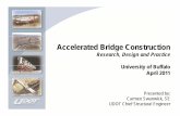 Accelerated Bridge Construction - · PDF fileAccelerated Bridge Construction Research, Design and Practice Ui it f BfflUniversity of Buffalo April 2011 Presented by: Carmen Swanwick,
