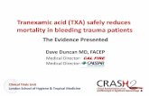 Tranexamic acid (TXA) safely reduces mortality in … acid (TXA) safely reduces mortality in bleeding trauma patients The Evidence Presented Dave Duncan MD, FACEP Medical Director: