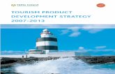 TOURISM PRODUCT DEVELOPMENT STRATEGY 2007- · PDF fileFáilte Ireland Tourism Product Development Strategy 2007-2013 iii Previous European funding programmes were instrumental in the