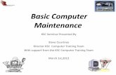 Basic Computer Maintenance - Kanata Seniors · PDF fileBasic Computer Maintenance KSC Seminar Presented By Steve Courtney Director KSC Computer Training Team With support from the