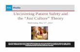 Uncovering Patient Safety and the “Just Culture” Theory Patient Safety and the “Just Culture” Theory Wednesday, May 21st, 2014