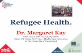 Refugee Health. - General Practice Registrars Australia · PDF file–CXR- if needed treatment/old xray ... Refugee Health requires: •Person-centred care ... 20:85-91. • Peterson