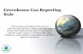 Greenhouse Gas Reporting Rule - United States ... · PDF fileGreenhouse Gas Reporting Rule . 1. ... • under common ownership or common control ... Monitoring data not required—use