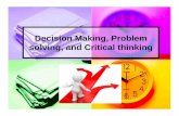 Decision Making, Problem solving, and Critical thinking any moment of decision the best thing you can do is the right thing, the next best thing is the wrong thing, and the worst thing