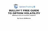 BULLSH*T FREE GUIDE TO OPTION VOLATILITY - Options · PDF fileBULLSH*T FREE GUIDE TO OPTION VOLATILITY By Gavin McMaster This ebook is dedicated to my parents who sacrificed so much