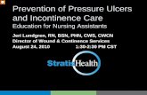 Education for Nursing Assistants - Stratis Health of Pressure Ulcers and Incontinence Care Education for Nursing Assistants Jeri Lundgren, RN, BSN, PHN, CWS, CWCN Director of Wound