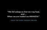 “We fall asleep so that we may heal, - · PDF file“We fall asleep so that we may heal, and When we are healed we AWAKEN!” SHANTI-BHAKTI-ANANDA ... GIFT TO THE WORLD through the