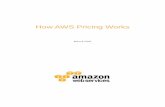 How AWS Pricing Works · PDF file• Load Balancing – An Elastic Load Balancer can be used to distribute traffic among Amazon EC2 instances. The number of hours the Elastic