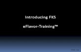 Introducing FKS eFlavors™ Flavorist Training presentation for...Based on this evaluation, ... FKS is the worldwide leader in public Flavor Creation Training. Since 1999 we have offered