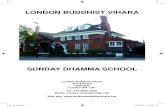 LONDON BUDDHIST  · PDF fileLONDON BUDDHIST VIHARA SUNDAY DHAMMA SCHOOL London Buddhist Vihara The Avenue Chiswick London W4 1UD Tel: 020 89959493 Email: london.vihara@virgin.net