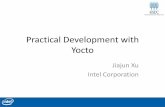 Practical Development with Yocto - Intel® Software · PDF filePractical Development with Yocto Jiajun Xu Intel Corporation . ... Customized Yocto Images ... –But metadata is generally