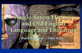 Anglo-Saxon & Old English History and · PDF fileBurrow, J. A. “Old and Middle English Literature, ... Ed. Pat Rogers. Oxford: Oxford UP, 1987. ... Anglo-Saxon & Old English History