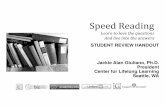 SPEED READING STUDENT HANDOUT - · PDF fileSTUDENT REVIEW HANDOUT Speed Reading Learn to love the questions And live into the answers Jackie Alan Giuliano, Ph.D. President Center for