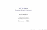 Introduction - Computer Security Lecture 1 · PDF fileIntroduction Computer Security Lecture 1 David Aspinall School of Informatics University of Edinburgh 9th January 2006