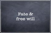 Fate & free will - University of Notre Damejspeaks/courses/2009-10/10100/LECTURES/13... · Fate & free will. For the last two classes we have been discussing the relationship between