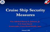 Cruise Ship Security Measures - American Association of ... · PDF file1 Cruise Ship Security Measures Vice Admiral Harvey E. Johnson, Jr. U.S. Coast Guard Commander, Coast Guard Pacific