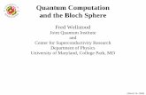 Quantum Computation and the Bloch Sphere - UMD … ph… · Quantum Computation and the Bloch Sphere Fred Wellstood Joint Quantum Institute and Center for Superconductivity Research