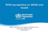WHO perspective on WASH and Health - Assochamassocham.tv/static.assocham.tv/upload/product1/...WHO perspective on WASH and Health Water, Sanitation and Hygiene (WASH) for ALL “Innovative