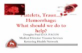 Platelets, Trauma, Hemorrhage: What should we do to help? · PDF file• Interaction with coagulation factors. Platelets ... • No special equipment / lab ... various aspects of platelet