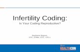 Infertility Coding - Amazon Web Servicesaapcperfect.s3.amazonaws.com/a3c7c3fe-6fa1-4d67-8534-a3c9c8315f… · Is Your Coding Reproductive? Stephanie Sjogren, CPC, ... I became the