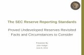 The SEC Reserve Reporting Standards · PDF fileThe SEC Reserve Reporting Standards Proved Undeveloped Reserves Revisited Facts and Circumstances to Consider . Presented By . John Hodgin