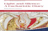 Light and Silence: A Eucharistic Diary - Knights of · PDF fileLight and Silence: A Eucharistic Diary ... that appear in these pages came to me for the most part ... taken on a body,