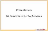 NJ FamilyCare Dental Update Overview Program History from Medicaid to NJ FamilyCare Dental Benefits & Costs . Program Policies and Regulations Understanding Dental Activities of the