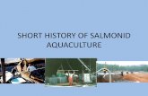 SHORT HISTORY OF SALMONID AQUACULTURE OF FOOD NOT EVERYONE LIKES THE IDEA OF FISH FARMING . Outside of BC • Salmon farming continued growing outside BC