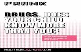 DRUGS. DOES YOUR CHILD KNOW MORE THAN YOU? your child know more... · 1 DOES YOUR CHILD KNOW MORE THAN YOU? DRUGS. 0800 77 66 00 TALKTOFRANK.COM FRIENDLY, CONFIDENTIAL DRUGS ADVICE