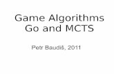 Game Algorithms Go and MCTS - Department of Theoretical ...kti.mff.cuni.cz/~hric/vyuka/ha/prezb_mcts.pdf · The Go Board Game Go / Igo / Goe / Baduk / Wei-Qi ... Go: Tactical Concepts