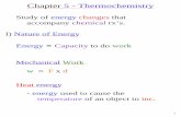 Chapter 5 - Thermochemistry - Department of Chemistry ... · Chapter 5 - Thermochemistry Study of energy changes that accompany chemical rx’s. I) Nature of Energy ... one form to