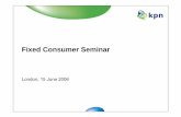 Fixed Consumer Seminar Final Internal - KPN€¦ ·  · 2008-03-25Fixed Consumer Seminar London, 15 June 2006. 2 ... in our 2005 Annual Report and Form 20-F. ... Internet Internet