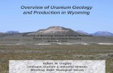 Overview of Uranium Geology and Production in … of Uranium Geology and Production in Wyoming. Robert W. Gregory Geologist, Uranium & Industrial Minerals Wyoming State Geological