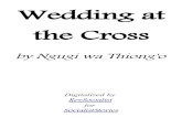 Wedding at the Cross at the Cross...Wedding at the Cross by Ngugi wa Thiong'o Digitalized by RevSocialist for SocialistStories