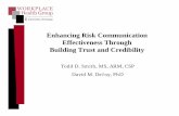 Enhancing Risk Communication Effectiveness … D. Smith, MS, ARM, CSP David M. DeJoy, PhD Enhancing Risk Communication Effectiveness Through Building Trust and Credibility
