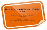 Mastering the DMA and IOMMU APIs - eLinux.org · Mastering the DMA and IOMMU APIs Embedded Linux Conference 2014 San Jose Laurent Pinchart laurent.pinchart@ideasonboard.com. DMA !=