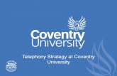 Telephony Strategy at Coventry University - Jisc · Telephony Strategy at Coventry University! About Me! Sami Ghias! Telephony Services Leader! Coventry University!! ... • 024 7765