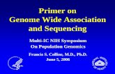 Primer on Genome Wide Association and Sequencing on Genome Wide Association and Sequencing Multi-IC NIH Symposium On Population Genomics Francis S. Collins, M.D., Ph.D. June 5, 2006