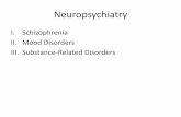 I. Schizophrenia II. Mood Disorders III. Substance-Related ... 202 Exam 4... · Neuropsychiatry I. Schizophrenia II. Mood Disorders III. Substance-Related Disorders . I. Schizophrenia
