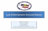 Law Enforcement Ground Robots · Law Enforcement Ground Robots GRCCE Conference April 7-8, 2015 David Heaven ... Las Vegas Fire Department Bomb Squad . Robots Working Together on
