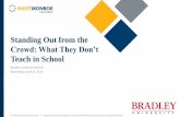 Standing Out from the Crowd - Bradley UniversityOut+from+the+Crowd.pdfStanding Out from the Crowd: What They Don’t Teach in School Bradley University Webinar Wednesday, April 24,