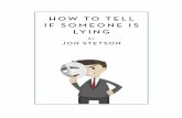 HOW TO TELL IF SOMEONE IS LYING - America’s Master … · HOW TO TELL IF SOMEONE IS LYING 2. ... while someone who is innocent will often go on the offensive. ... to turn his or