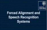 Speech Recognition Systems Forced Alignment and · Principles of forced alignment and speech recognition systems Some ... Make one big file with transcriptions for all the wav file