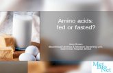 Amino acids: fed or fasted? - MetBio.Net · Amino acids: fed or fasted? Anny Brown Biochemical Genetics & Newborn Screening Unit, Southmead Hospital, Bristol. ... Late 60’s Felig