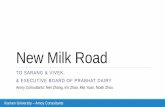 New Milk Road - mbacasecomp.com Milk Road TO SARANG & VIVEK, & EXECUTIVE BOARD OF PRABHAT DAIRY. Amoy Consultants: Neil Zhang, Iris Zhao, Mia Yuan, Noah Zhou. Xiamen University –