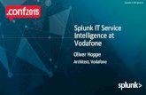 Splunk*IT*Service* Intelligence*at Vodafone* · Vodafone*Roadmap* 19 Extension*of*KPIs*for*the*exisFng*Integraons* Roll*outmore*services*already*in*the*queue* Splunk*ITSIas*defaultscope*elementfor*any*new*