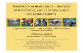 REGISTRATION OF HEALTH TRAITS STRATEGIES … OF HEALTH TRAITS –STRATEGIES OF PHENOTYPING, ASPECTS OF DATA QUALITY AND POSSIBLE BENEFITS C. 3Egger‐Danner1, 5K. Stock2, J. Cole ,