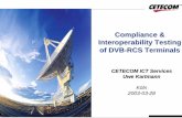 Kartmann-Compliance and Interoperability Testing of DVB ... · Interoperability Testing of DVB-RCS Terminals CETECOM ICT Services Uwe Kartmann Köln 2003-03-28. ... enables telecommunication
