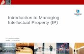 Introduction to Managing Intellectual Property (IP) · • Management of Intellectual Property is complex and full ... • What is intellectual property (IP) about • Patent ...