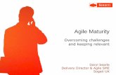 Agile Maturity - Agile Business Conference · Agile Maturity Overcoming challenges ... real challenges in testing agile compared to 14% worldwide, ... domain experts on and offshore